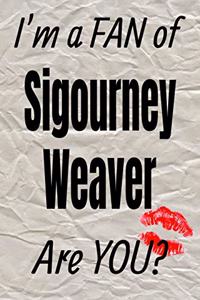 I'm a Fan of Sigourney Weaver Are You? Creative Writing Lined Journal