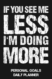 If You See Me Less I'm Doing More