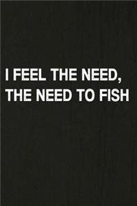 I Feel the Need, the Need to Fish