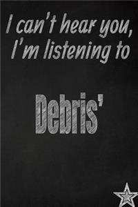 I Can't Hear You, I'm Listening to Debris' Creative Writing Lined Journal