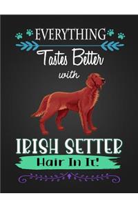 Everything Tastes Better with Irish Setter Hair in It!