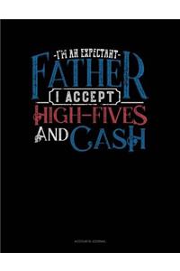 I'm an Expectant Father I Accept High-Fives and Cash