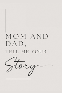 Mom and Dad, Tell Me Your Story