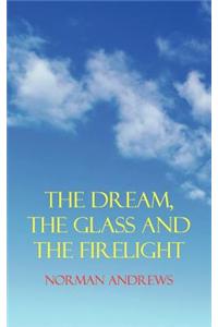 The Dream, the Glass and the Firelight
