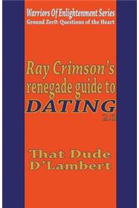 Ray Crimson's Renegade Guide to Dating 2.0