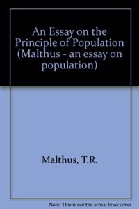 An Essay on the Principle of Population (Malthus - an essay on population)