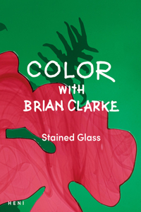 Color with Brian Clarke: Stained Glass