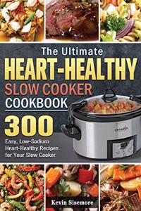 The Ultimate Heart-Healthy Slow Cooker Cookbook