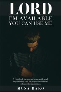 Lord I'm Available, You Can Use Me