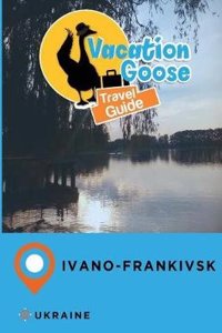 Vacation Goose Travel Guide Ivano-Frankivsk Ukraine