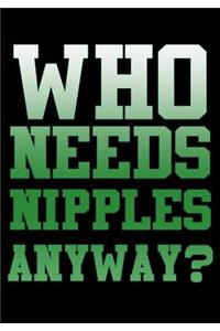 Who Needs Nipples Anyway?