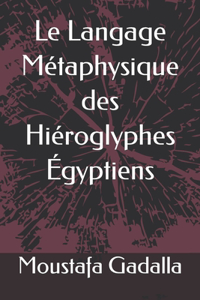 Langage Métaphysique des Hiéroglyphes Égyptiens