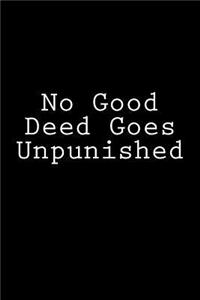 No Good Deed Goes Unpunished