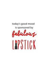 Today's Good Mood is Sponsored by Fabulous Lipstick