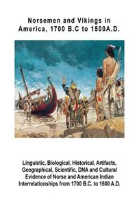 Norsemen and Vikings in America, 1700 B.C to 1500 A.D.