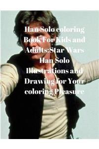 Han Solo Coloring Book for Kids and Adults: Star Wars Han Solo Illustrations and Drawing for Your Coloring Pleasure