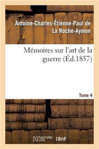 Mémoires Sur l'Art de la Guerre. Tome 4