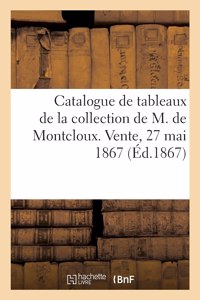 Catalogue de Tableaux Anciens Et Modernes de la Collection de M. de Montcloux. Vente, 27 Mai 1867