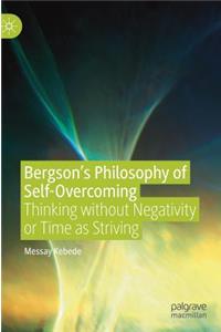 Bergson's Philosophy of Self-Overcoming