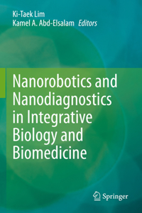 Nanorobotics and Nanodiagnostics in Integrative Biology and Biomedicine