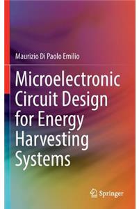 Microelectronic Circuit Design for Energy Harvesting Systems