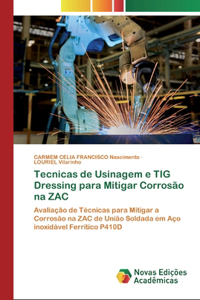 Tecnicas de Usinagem e TIG Dressing para Mitigar Corrosão na ZAC