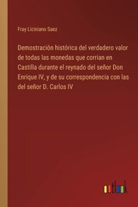 Demostración histórica del verdadero valor de todas las monedas que corrian en Castilla durante el reynado del señor Don Enrique IV, y de su correspondencia con las del señor D. Carlos IV