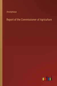 Report of the Commissioner of Agriculture
