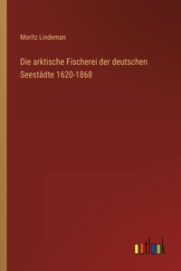 arktische Fischerei der deutschen Seestädte 1620-1868