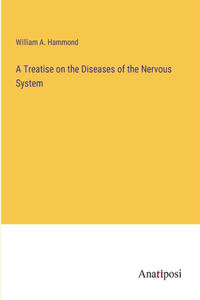 Treatise on the Diseases of the Nervous System