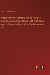 Descrizione del contagio che da Napoli si comunicò a Roma nell'anno 1656 e de' saggi provvedimenti ordinati allora da Alessandro VII