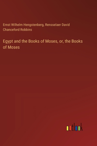 Egypt and the Books of Moses, or, the Books of Moses