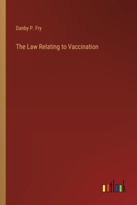 The Law Relating to Vaccination