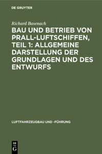 Bau Und Betrieb Von Prall-Luftschiffen, Teil 1: Allgemeine Darstellung Der Grundlagen Und Des Entwurfs: Allgemeine Darstellung der Grundlagen und des Entwurfs