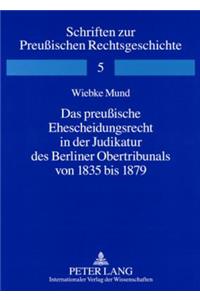 Das Preußische Ehescheidungsrecht in Der Judikatur Des Berliner Obertribunals Von 1835 Bis 1879