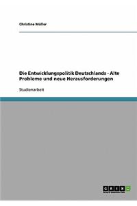 Entwicklungspolitik Deutschlands - Alte Probleme und neue Herausforderungen