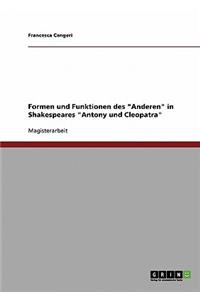 Formen Und Funktionen Des Anderen in Shakespeares Antony Und Cleopatra