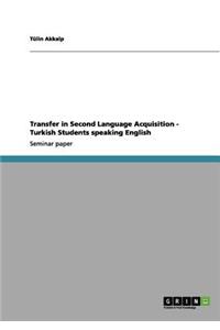 Transfer in Second Language Acquisition - Turkish Students speaking English