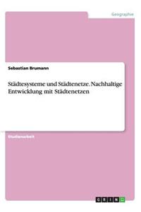 Städtesysteme und Städtenetze. Nachhaltige Entwicklung mit Städtenetzen