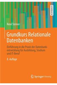 Grundkurs Relationale Datenbanken: Einfuhrung in Die Praxis Der Datenbankentwicklung Fur Ausbildung, Studium Und It-Beruf