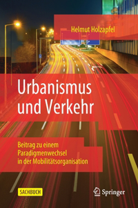 Urbanismus Und Verkehr: Beitrag Zu Einem Paradigmenwechsel in Der Mobilitätsorganisation