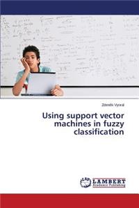 Using support vector machines in fuzzy classification