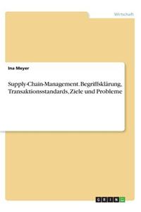Supply-Chain-Management. Begriffsklärung, Transaktionsstandards, Ziele und Probleme