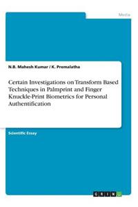 Certain Investigations on Transform Based Techniques in Palmprint and Finger Knuckle-Print Biometrics for Personal Authentification