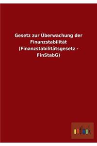 Gesetz zur Überwachung der Finanzstabilität (Finanzstabilitätsgesetz - FinStabG)