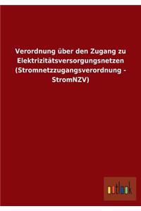 Verordnung über den Zugang zu Elektrizitätsversorgungsnetzen (Stromnetzzugangsverordnung - StromNZV)