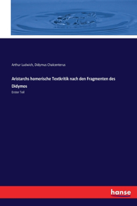 Aristarchs homerische Textkritik nach den Fragmenten des Didymos
