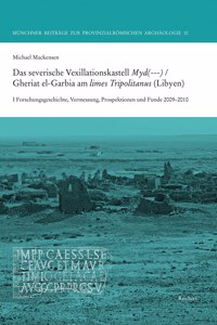 Das Severische Vexillationskastell Myd(---) / Gheriat El-Garbia Am Limes Tripolitanus (Libyen)