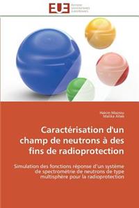 Caract?risation d'Un Champ de Neutrons ? Des Fins de Radioprotection