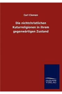 Die nichtchristlichen Kuturreligionen in ihrem gegenwärtigen Zustand